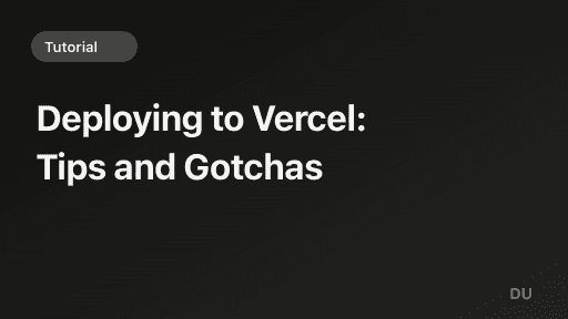 Deploying to Vercel: Tips and Gotchas