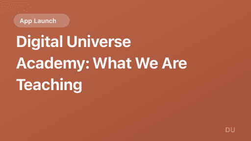 Digital Universe Academy: What We Are Teaching