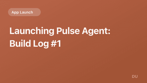 Launching Pulse Agent: Build Log #1
