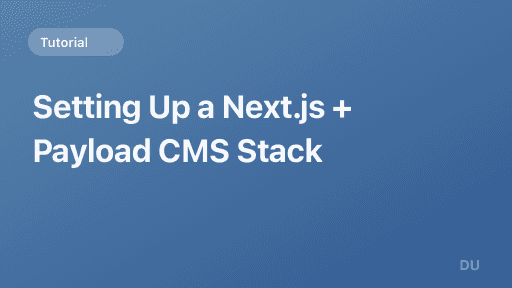 Setting Up a Next.js + Payload CMS Stack